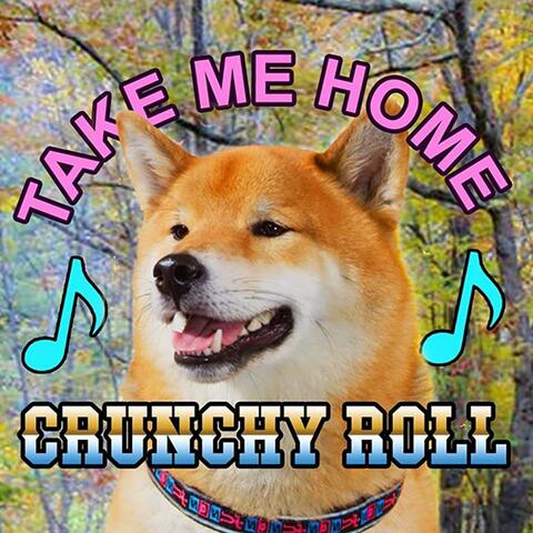 Take Me Home Crunchy Roll