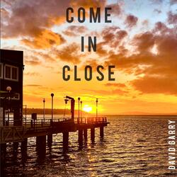 Come in Close