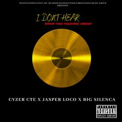 I Don't Hear What You Talking About (feat. Jasper Loco & Cyzer CTE)
