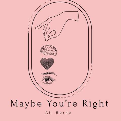 Maybe You're Right