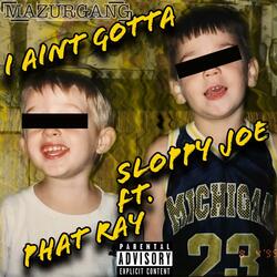 I Ain't' Gotta (feat. Phat Ray)
