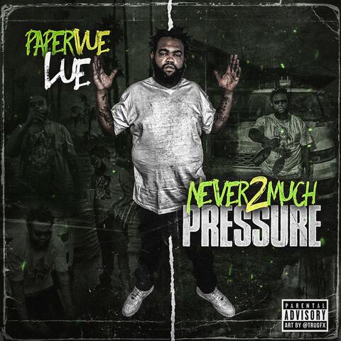 Never 2 Much Pressure