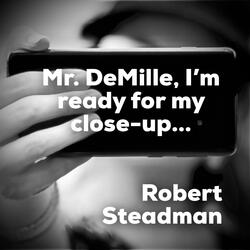 Mr. DeMille, I'm Ready for My Close-Up...