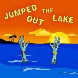Jumped Out the Lake