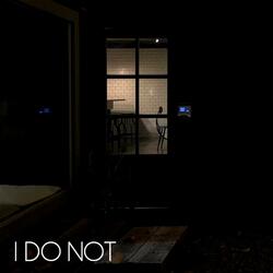 I Do Not