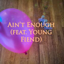 Ain't Enough (feat. Young Fiend)