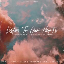 Listen to Our Hearts