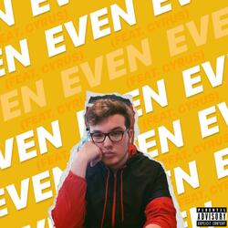 Even (feat. Cyrus)