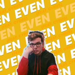 Even (feat. Cyrus)