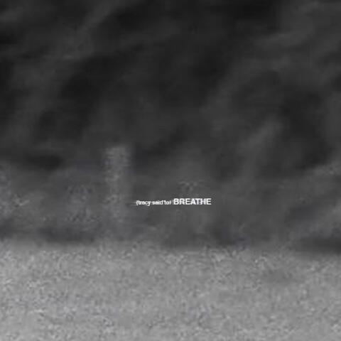 (tracy said to) BREATHE