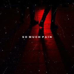 So Much Pain