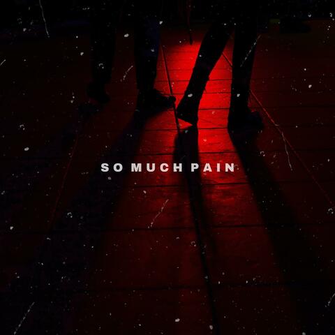 So Much Pain