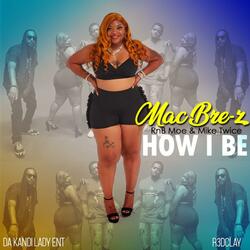 How I Be feat. (Rnb Moe & Mike Twice)
