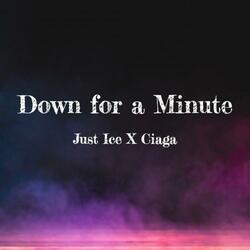 Down for a Minute (feat. Ciaga)