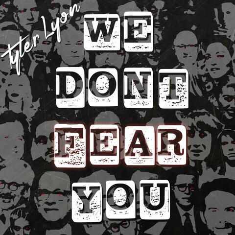 We Don't Fear You