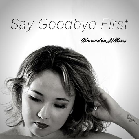 Say Goodbye First