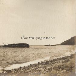 I Saw You Lying in the Sea