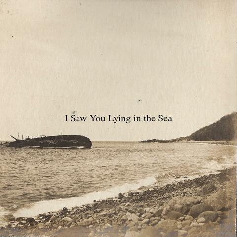 I Saw You Lying in the Sea