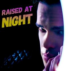 Raised at Night