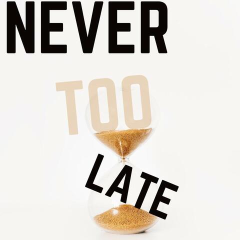 Never Too Late