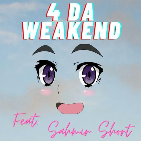 4 Da Weakend (feat. Sahmir Short)