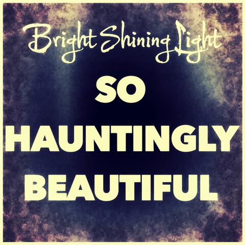 So Hauntingly Beautiful