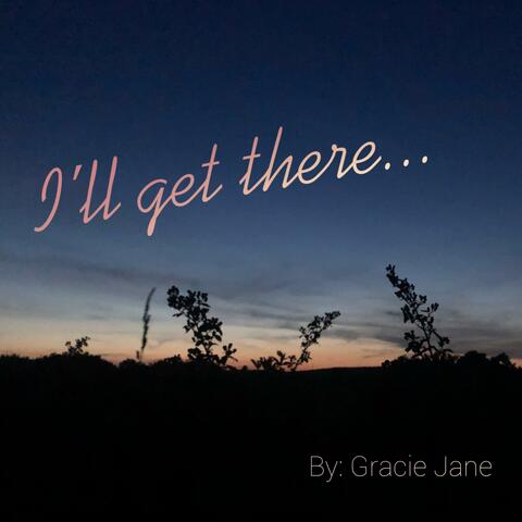 I'll Get There...