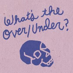 What's the Over/Under?