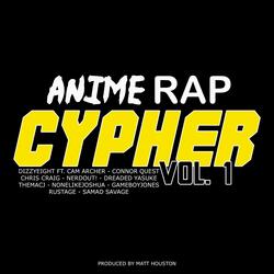 Anime Rap Cypher, Vol. 1 (feat. Cam Archer, Connor Quest, Chris Craig, NerdOut, Dreaded Yasuke, Themacj, None Like Joshua, GameboyJones, Rustage & Samad Savage)