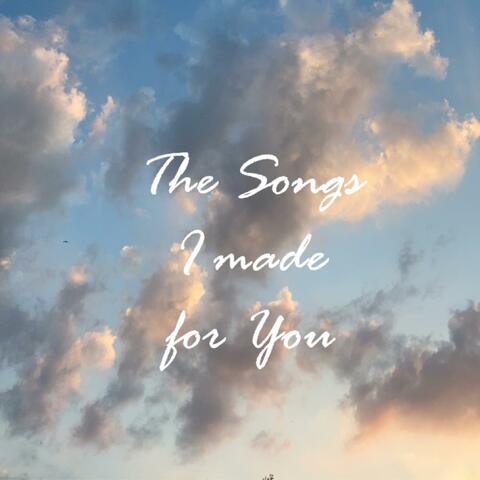 The Songs I Made for You