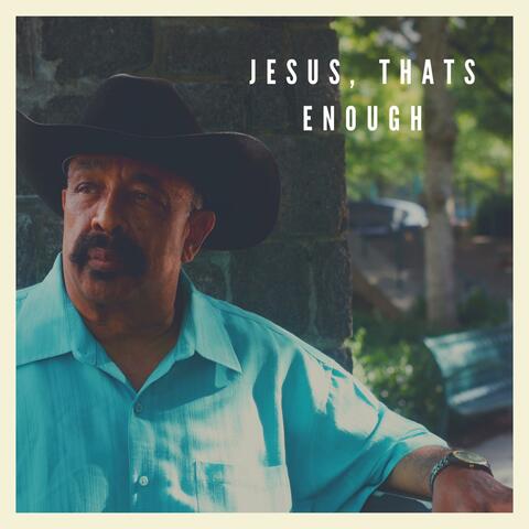 Jesus, That's Enough