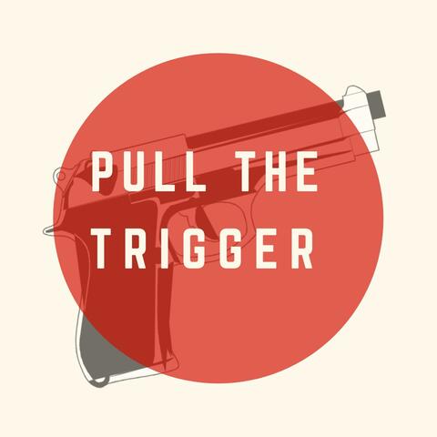 Pull the Trigger