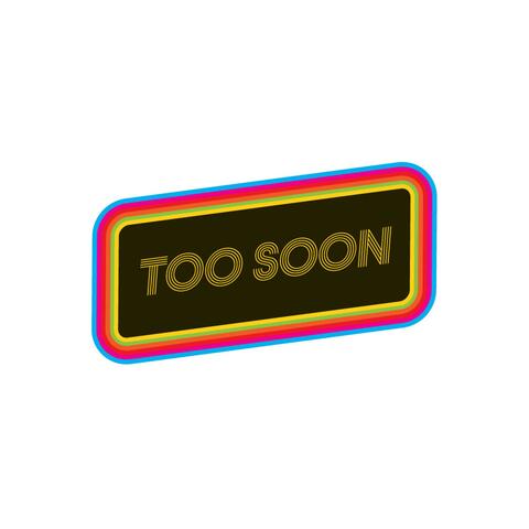 Too Soon