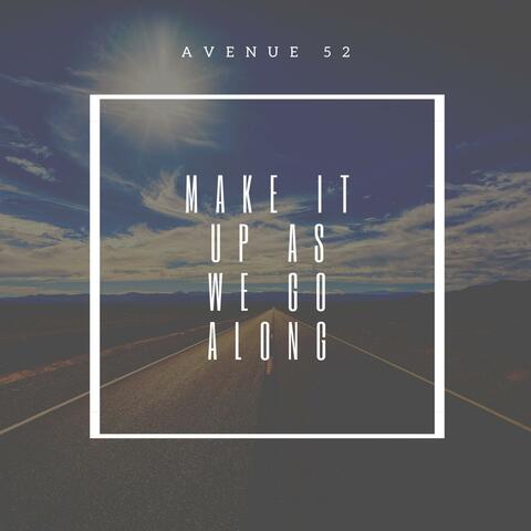 Make It Up As We Go Along