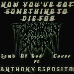 Now You've Got Something to Die for (feat. Anthony Esposito)