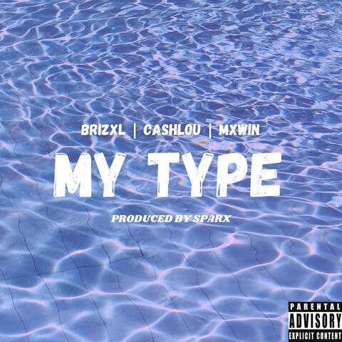 My Type (feat. Brizxl, CashLou & MxWin)