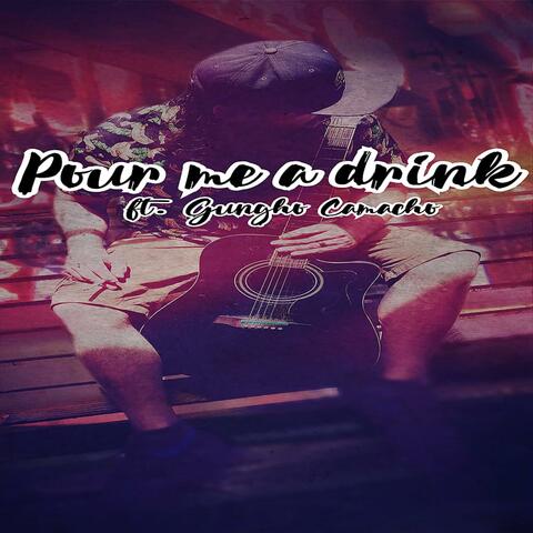 Pour Me a Drink (feat. Gungho Camacho)