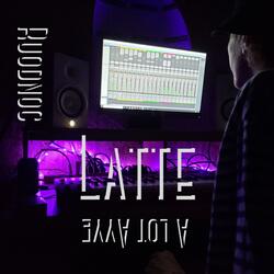 Latte (A Lot Ayye)