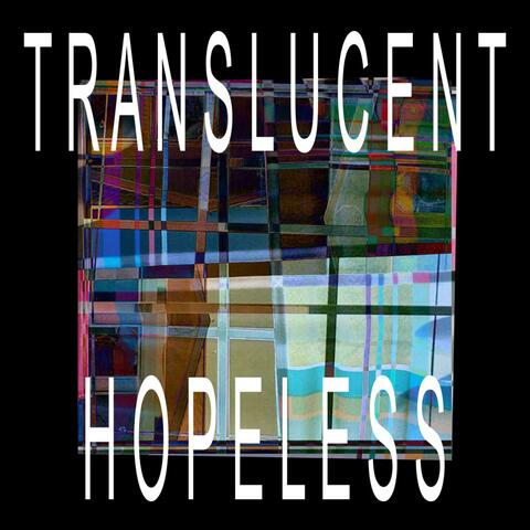 Translucent / Hopeless