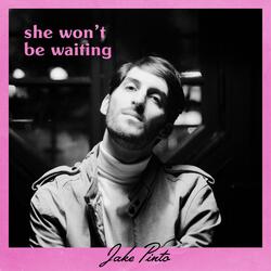 She Won't Be Waiting