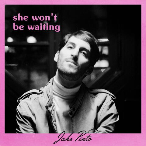 She Won't Be Waiting