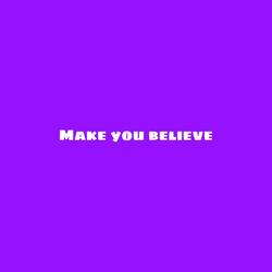 Make You Believe