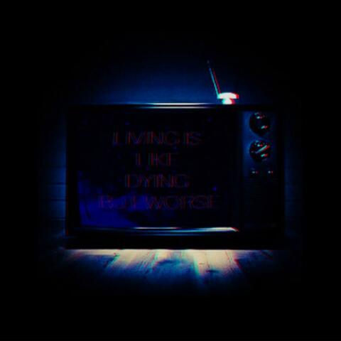 Living Is Like Dying but Worse