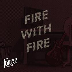 Fire With Fire