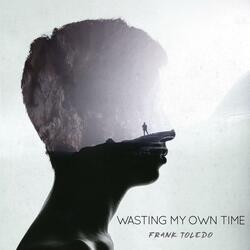 Wasting My Own Time
