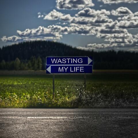 Wasting My Life