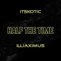Half the Time (feat. Illiaximus)
