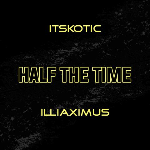 Half the Time (feat. Illiaximus)