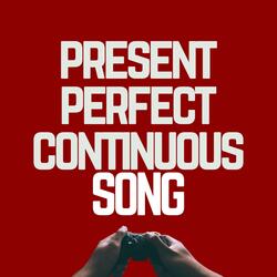 Present Perfect Continuous Song