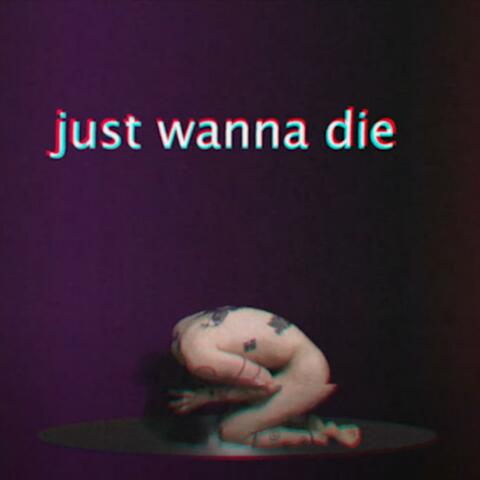 Just Wanna Die